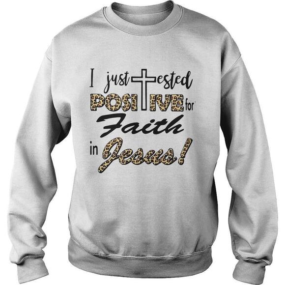 Other - I Just Tested Positive For Faith In Jesus Shirt